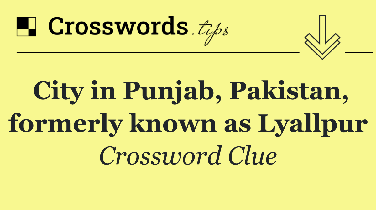 City in Punjab, Pakistan, formerly known as Lyallpur