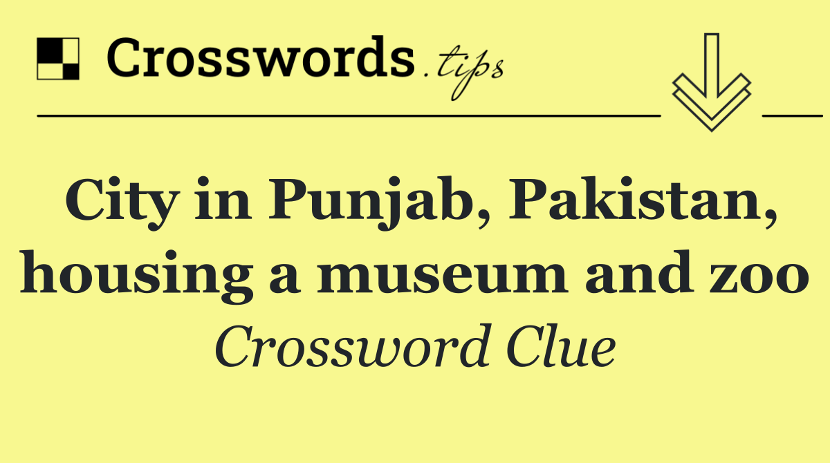 City in Punjab, Pakistan, housing a museum and zoo