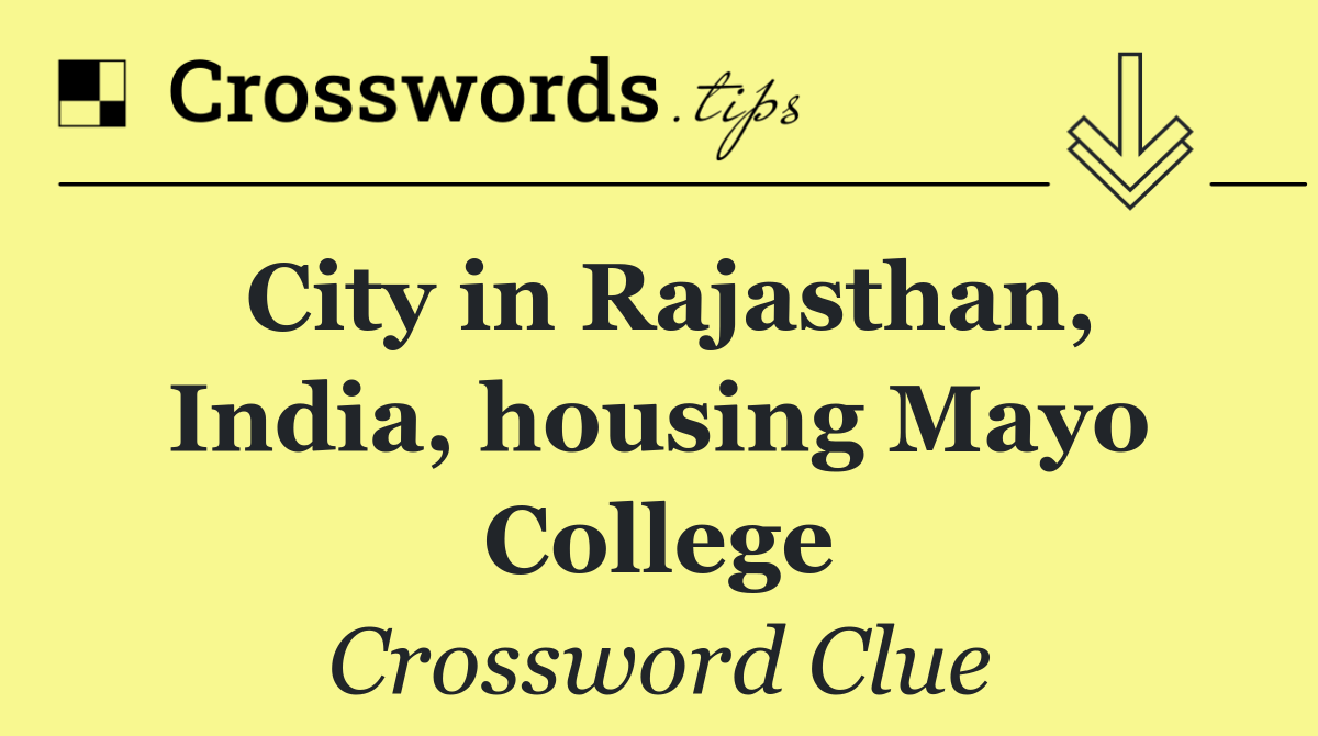 City in Rajasthan, India, housing Mayo College