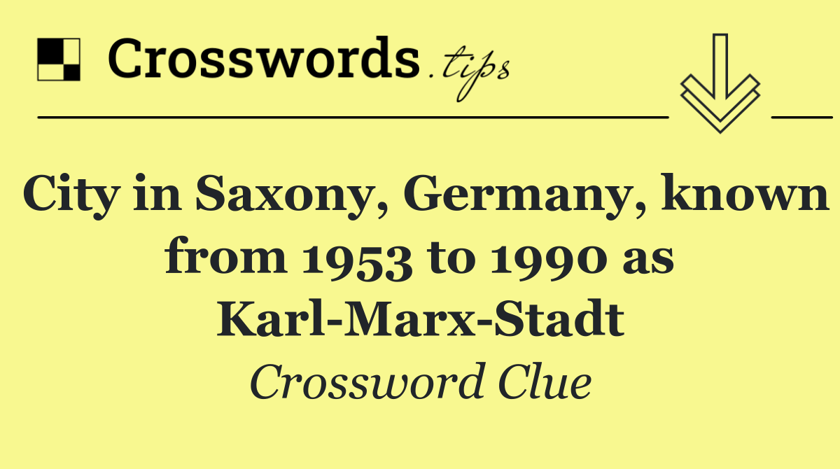 City in Saxony, Germany, known from 1953 to 1990 as Karl Marx Stadt