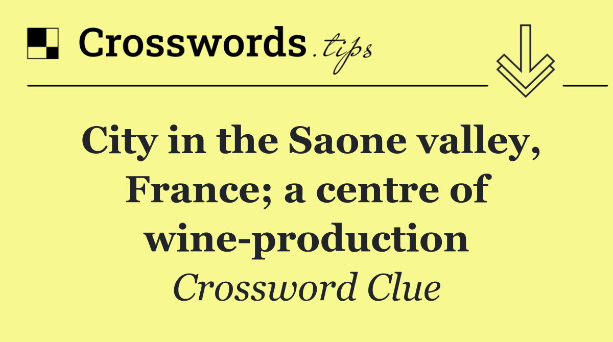 City in the Saone valley, France; a centre of wine production