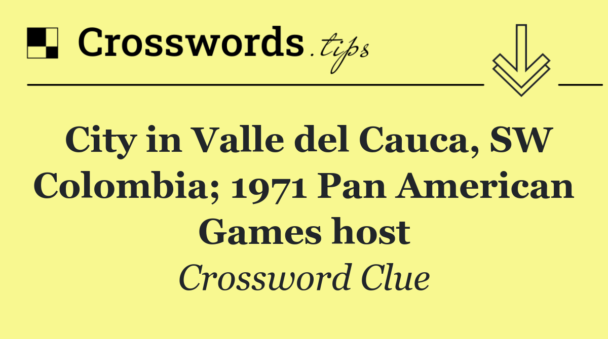 City in Valle del Cauca, SW Colombia; 1971 Pan American Games host