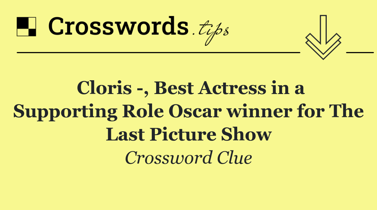 Cloris  , Best Actress in a Supporting Role Oscar winner for The Last Picture Show