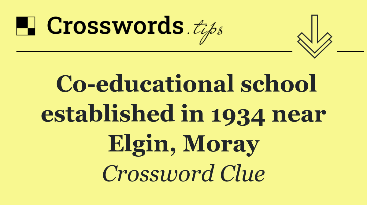 Co educational school established in 1934 near Elgin, Moray