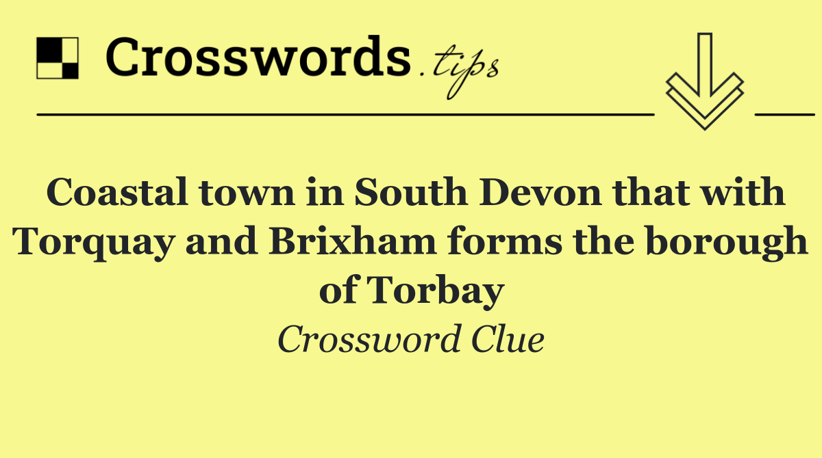 Coastal town in South Devon that with Torquay and Brixham forms the borough of Torbay