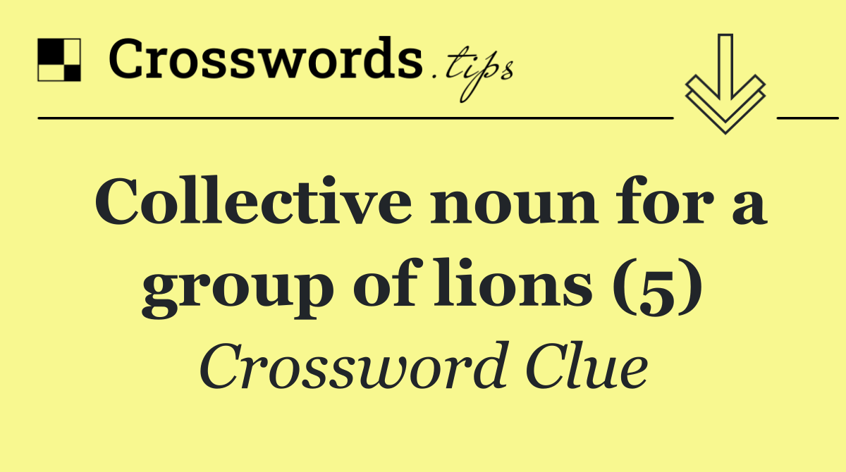 Collective noun for a group of lions (5)