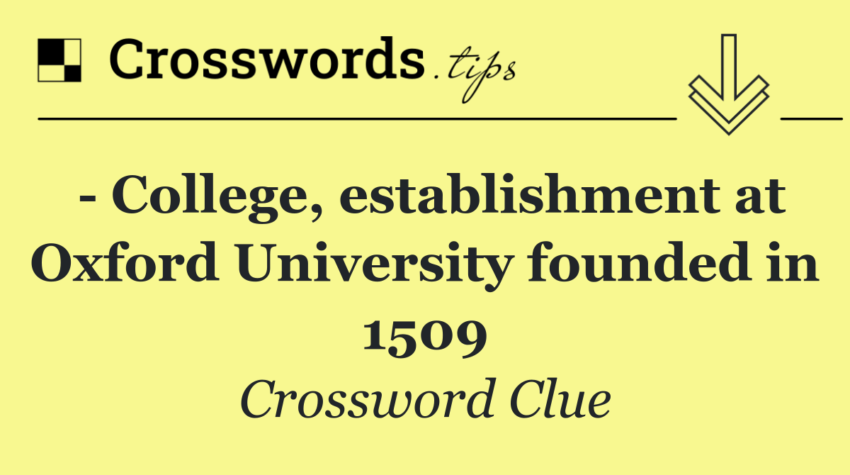   College, establishment at Oxford University founded in 1509