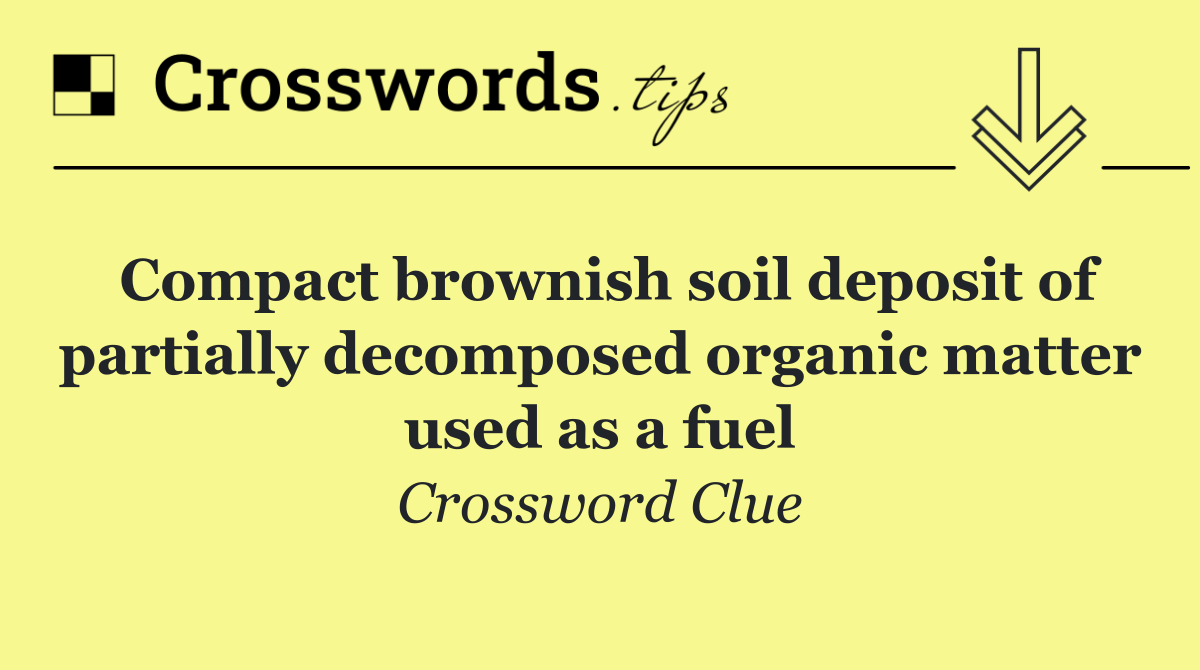 Compact brownish soil deposit of partially decomposed organic matter used as a fuel