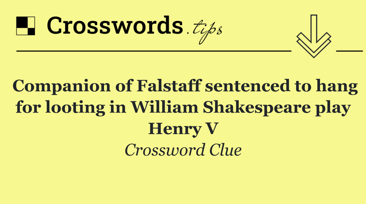 Companion of Falstaff sentenced to hang for looting in William Shakespeare play Henry V