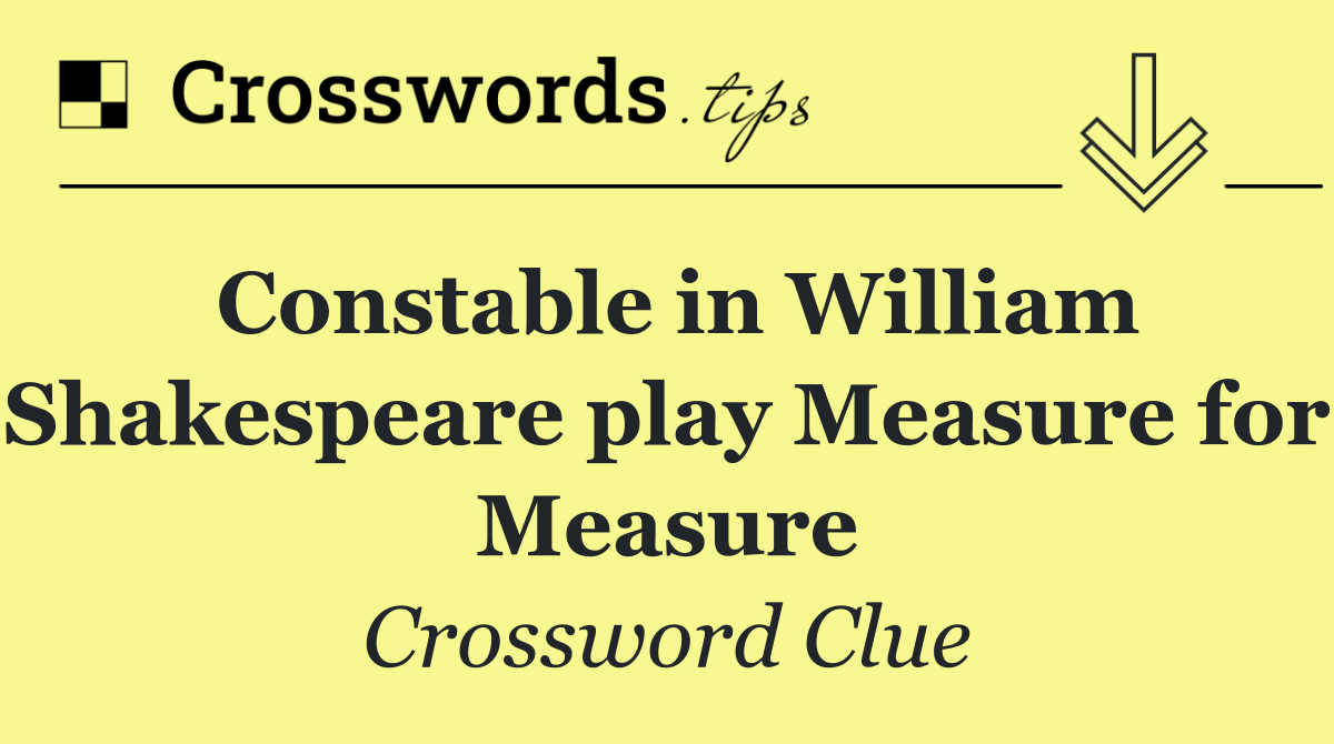 Constable in William Shakespeare play Measure for Measure