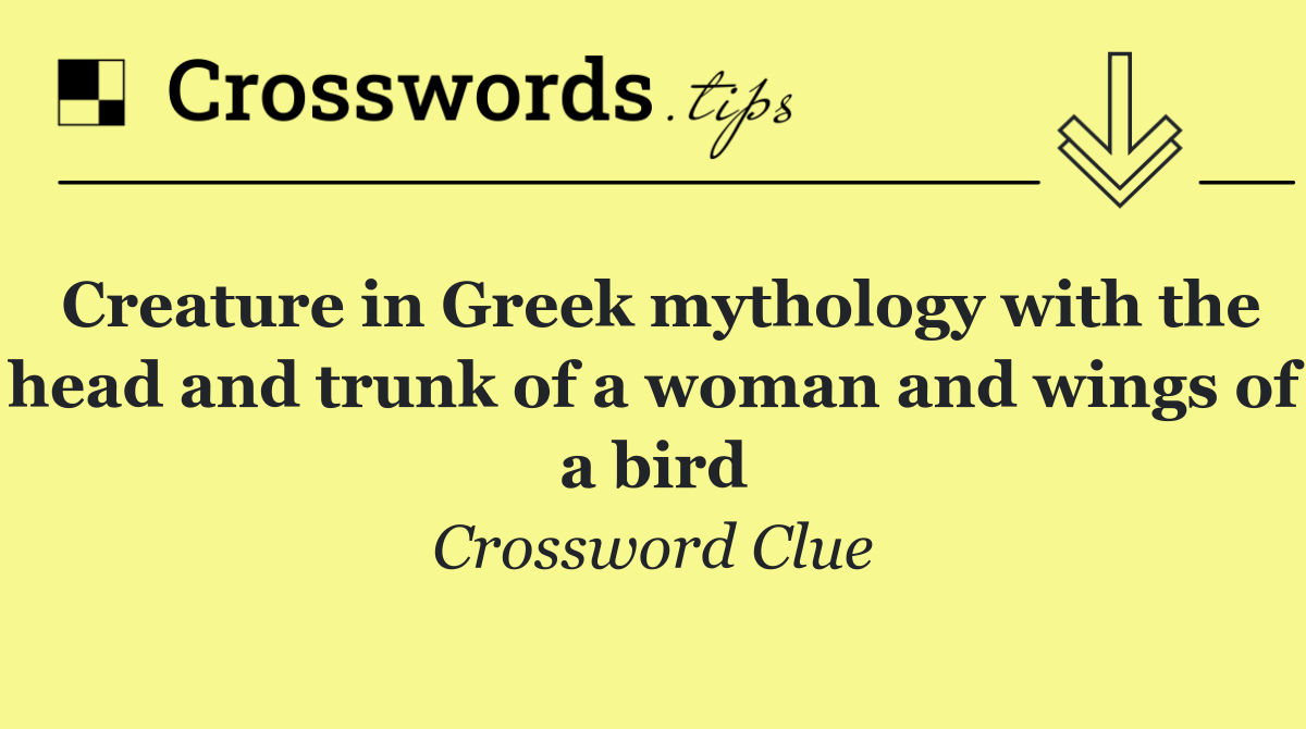 Creature in Greek mythology with the head and trunk of a woman and wings of a bird