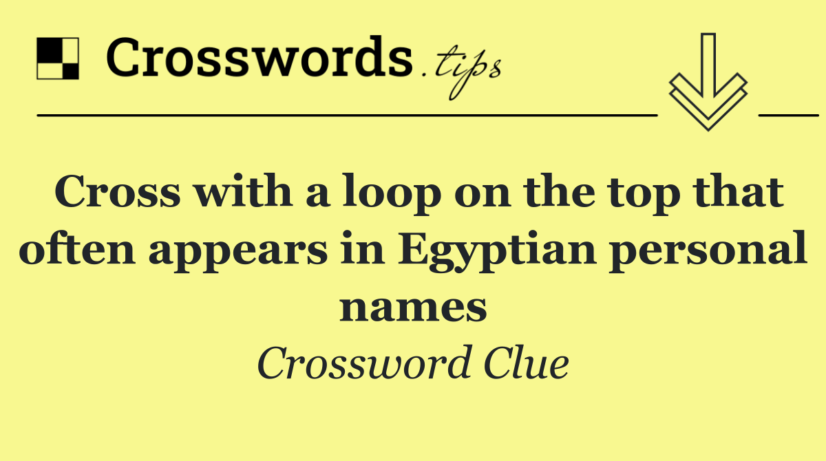 Cross with a loop on the top that often appears in Egyptian personal names