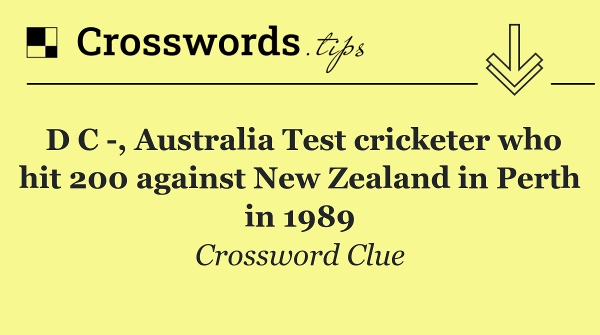 D C  , Australia Test cricketer who hit 200 against New Zealand in Perth in 1989