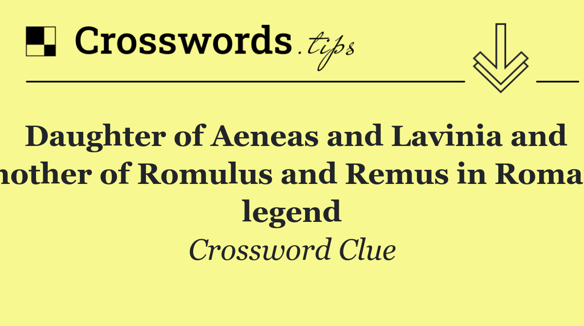 Daughter of Aeneas and Lavinia and mother of Romulus and Remus in Roman legend