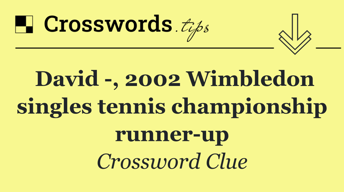 David  , 2002 Wimbledon singles tennis championship runner up