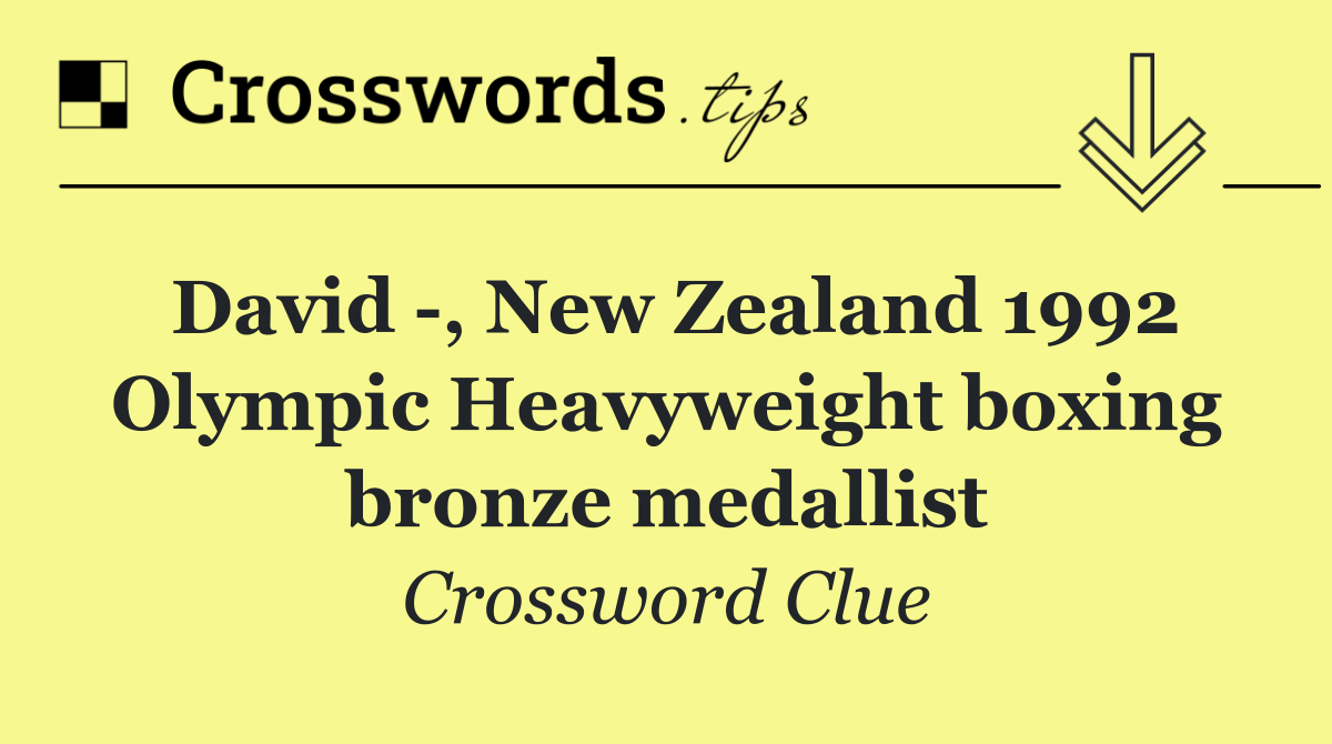 David  , New Zealand 1992 Olympic Heavyweight boxing bronze medallist