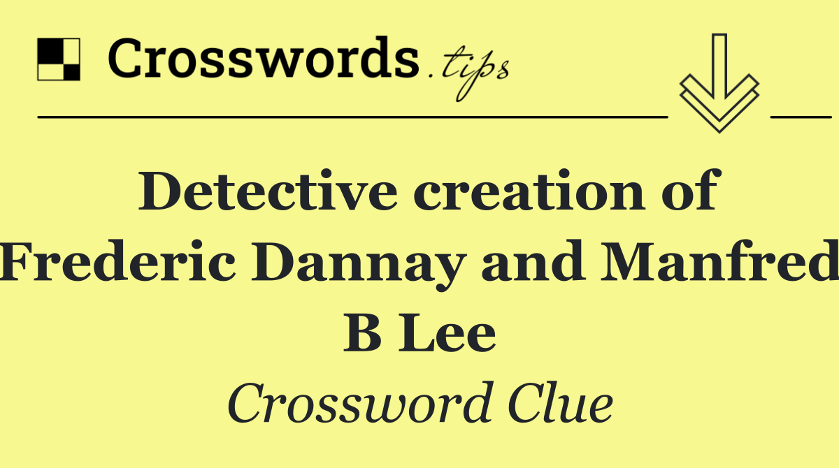 Detective creation of Frederic Dannay and Manfred B Lee