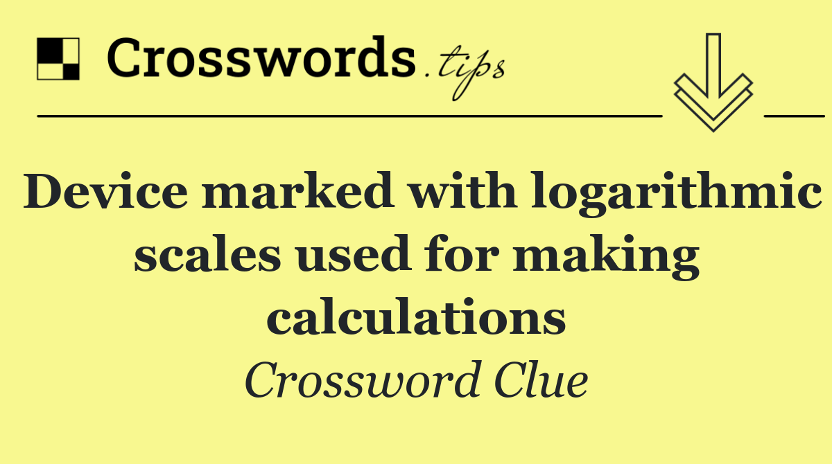 Device marked with logarithmic scales used for making calculations