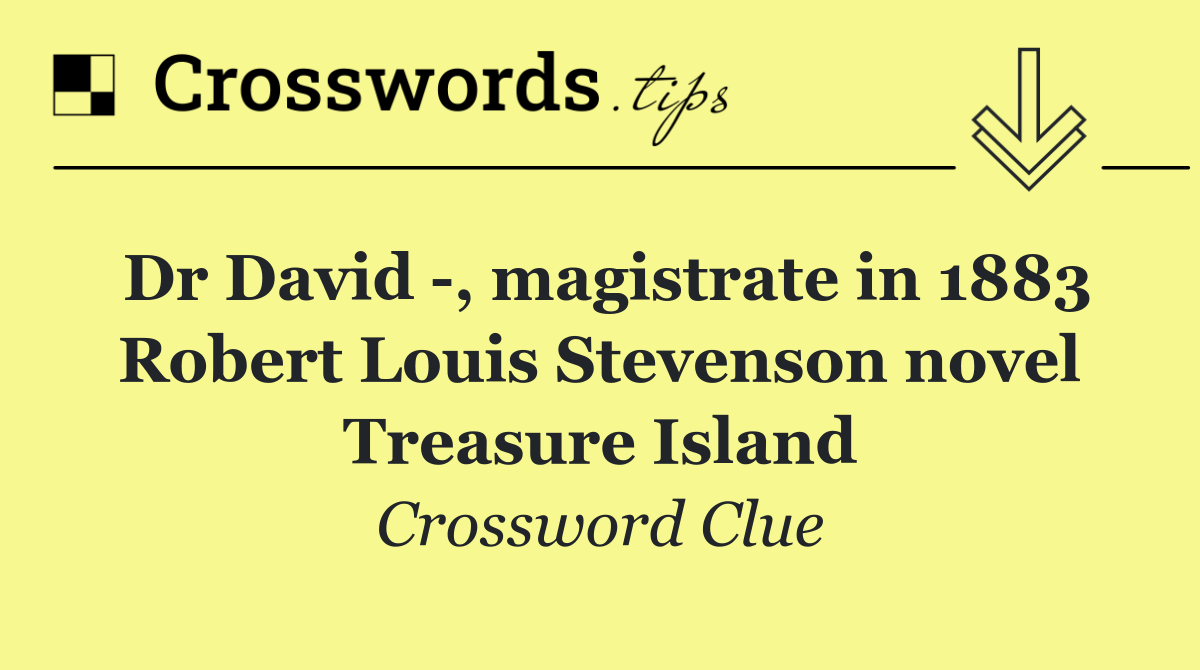 Dr David  , magistrate in 1883 Robert Louis Stevenson novel Treasure Island