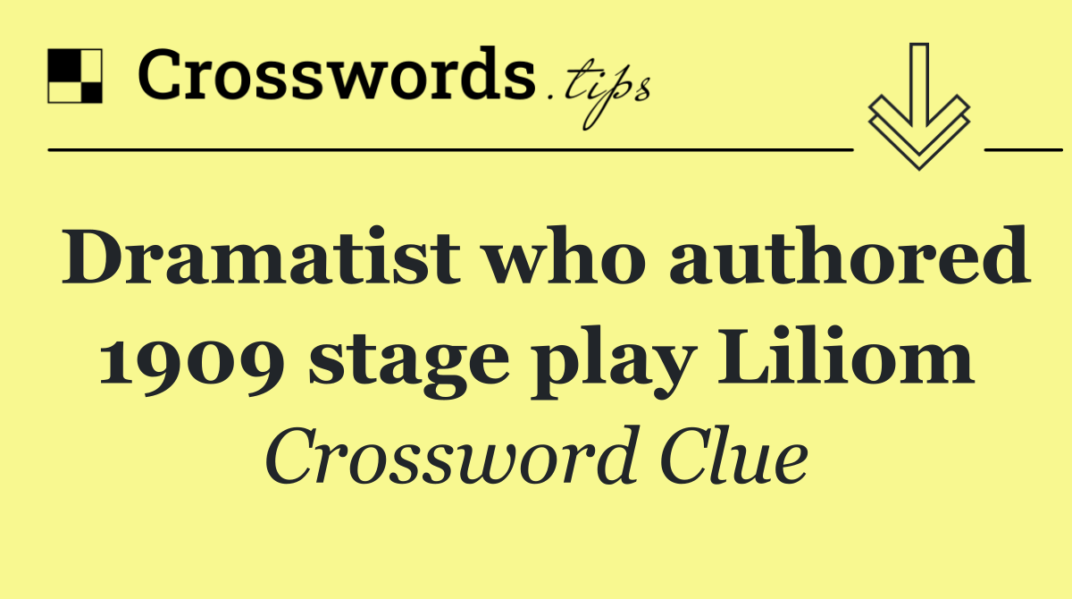 Dramatist who authored 1909 stage play Liliom