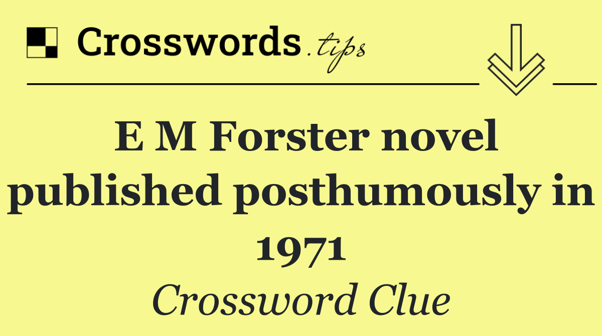 E M Forster novel published posthumously in 1971