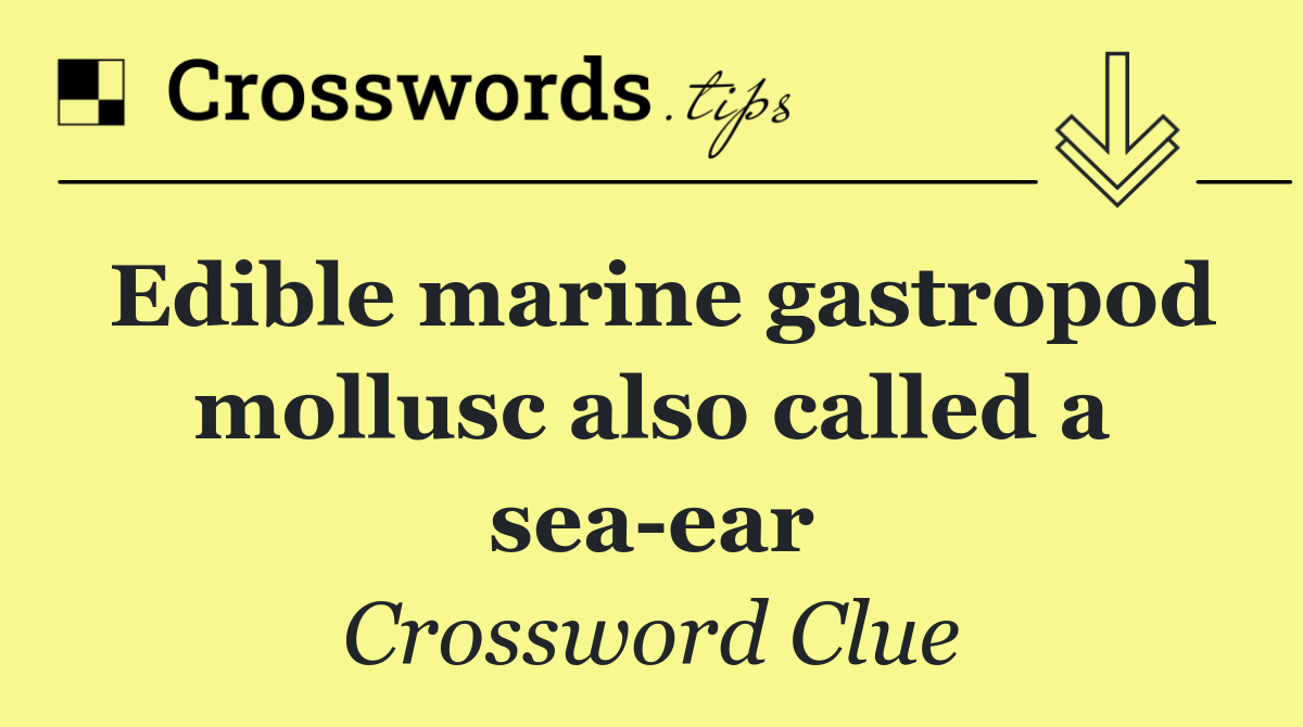 Edible marine gastropod mollusc also called a sea ear