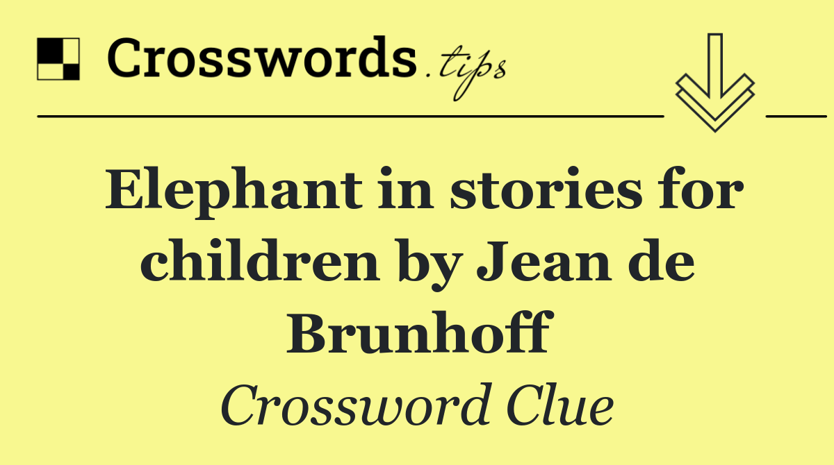 Elephant in stories for children by Jean de Brunhoff