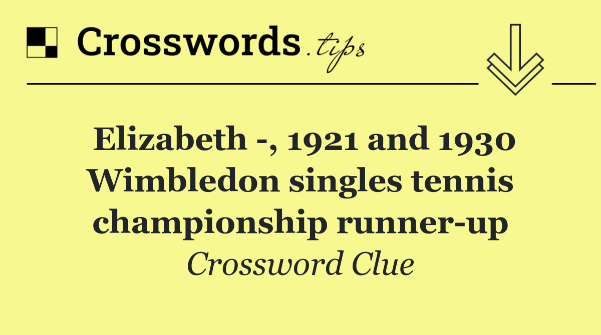 Elizabeth  , 1921 and 1930 Wimbledon singles tennis championship runner up