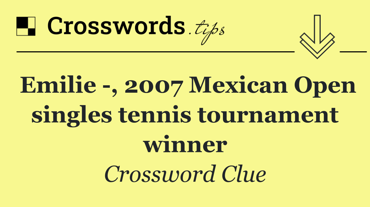Emilie  , 2007 Mexican Open singles tennis tournament winner