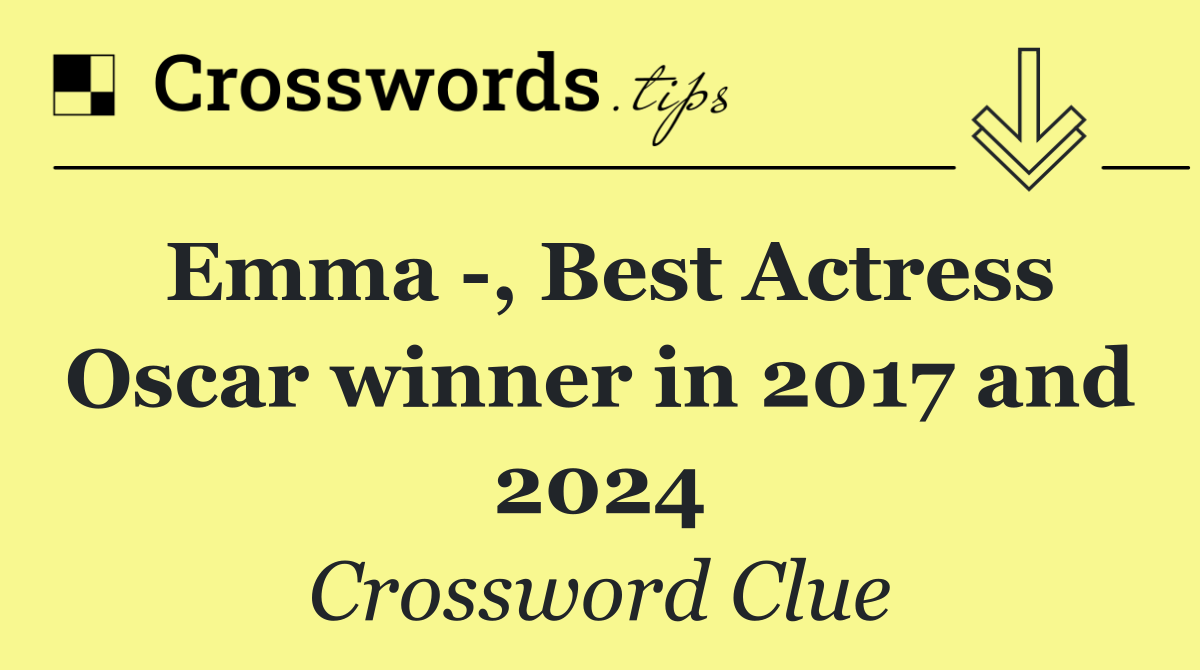 Emma  , Best Actress Oscar winner in 2017 and 2024