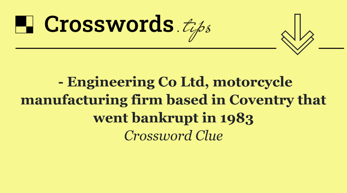   Engineering Co Ltd, motorcycle manufacturing firm based in Coventry that went bankrupt in 1983