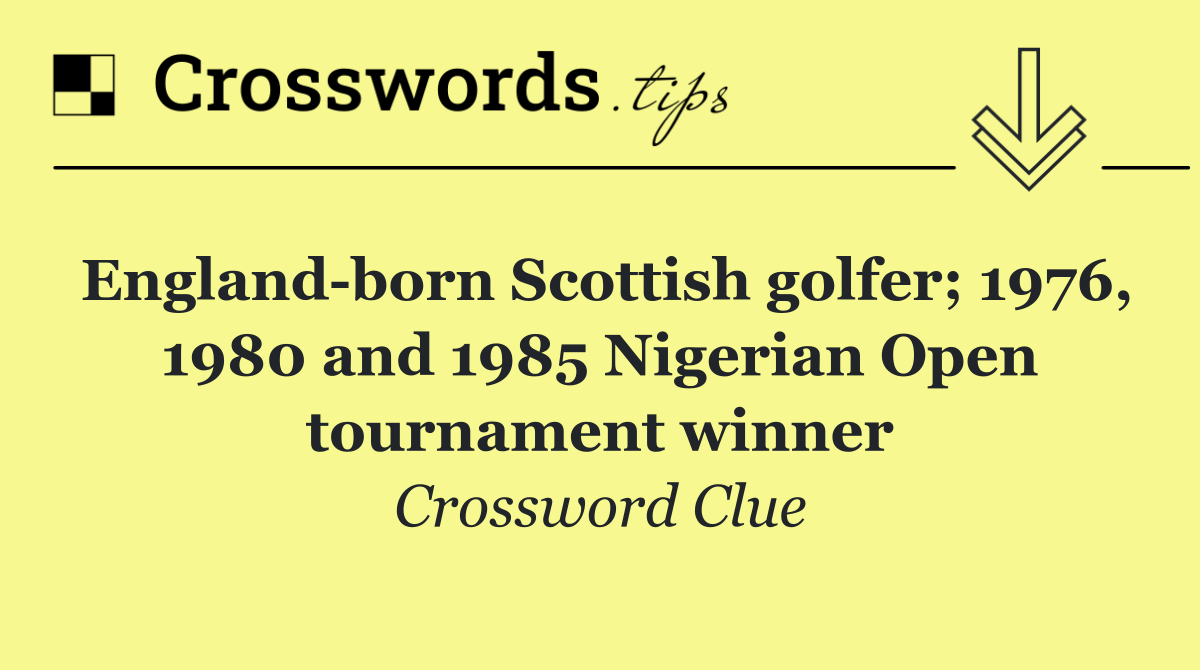 England born Scottish golfer; 1976, 1980 and 1985 Nigerian Open tournament winner