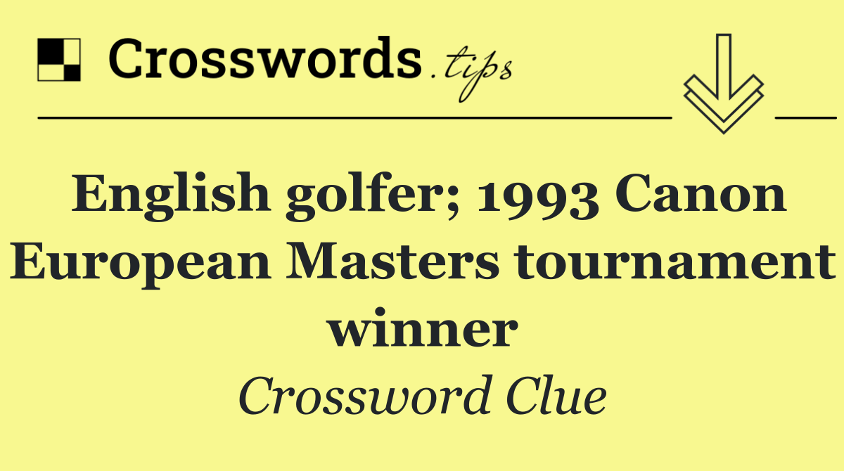 English golfer; 1993 Canon European Masters tournament winner