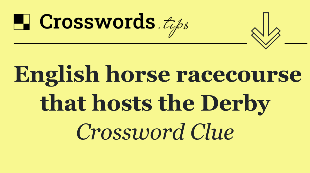 English horse racecourse that hosts the Derby