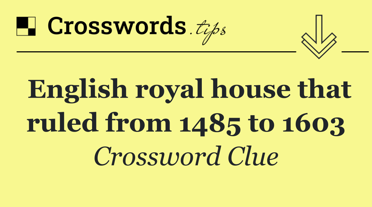 English royal house that ruled from 1485 to 1603