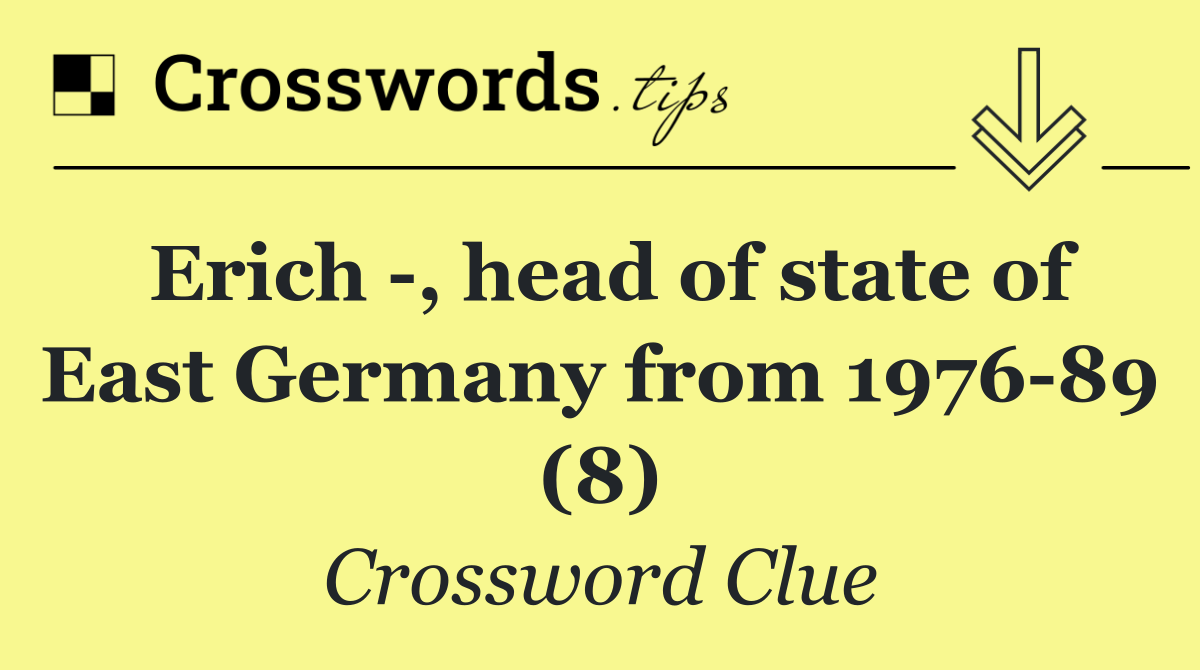 Erich  , head of state of East Germany from 1976 89 (8)