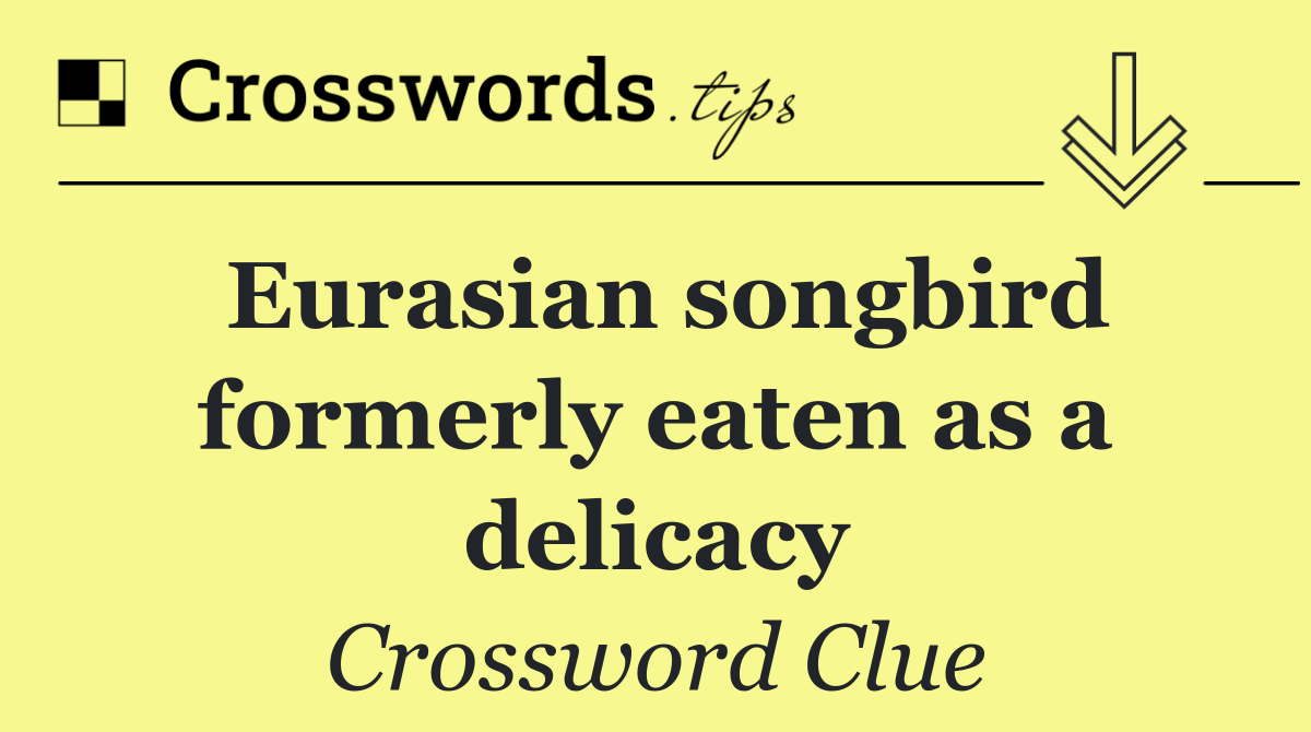 Eurasian songbird formerly eaten as a delicacy