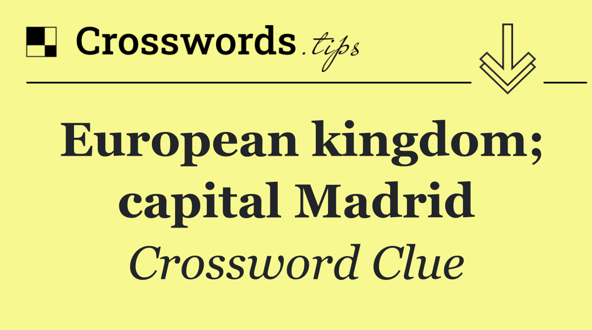 European kingdom; capital Madrid