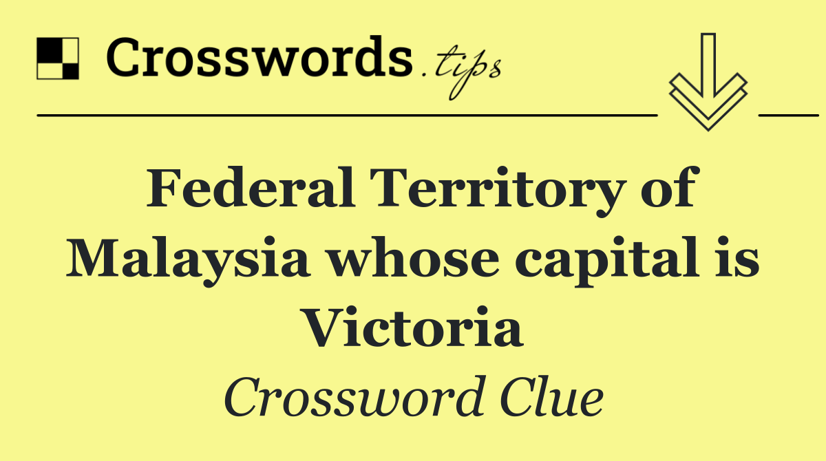 Federal Territory of Malaysia whose capital is Victoria