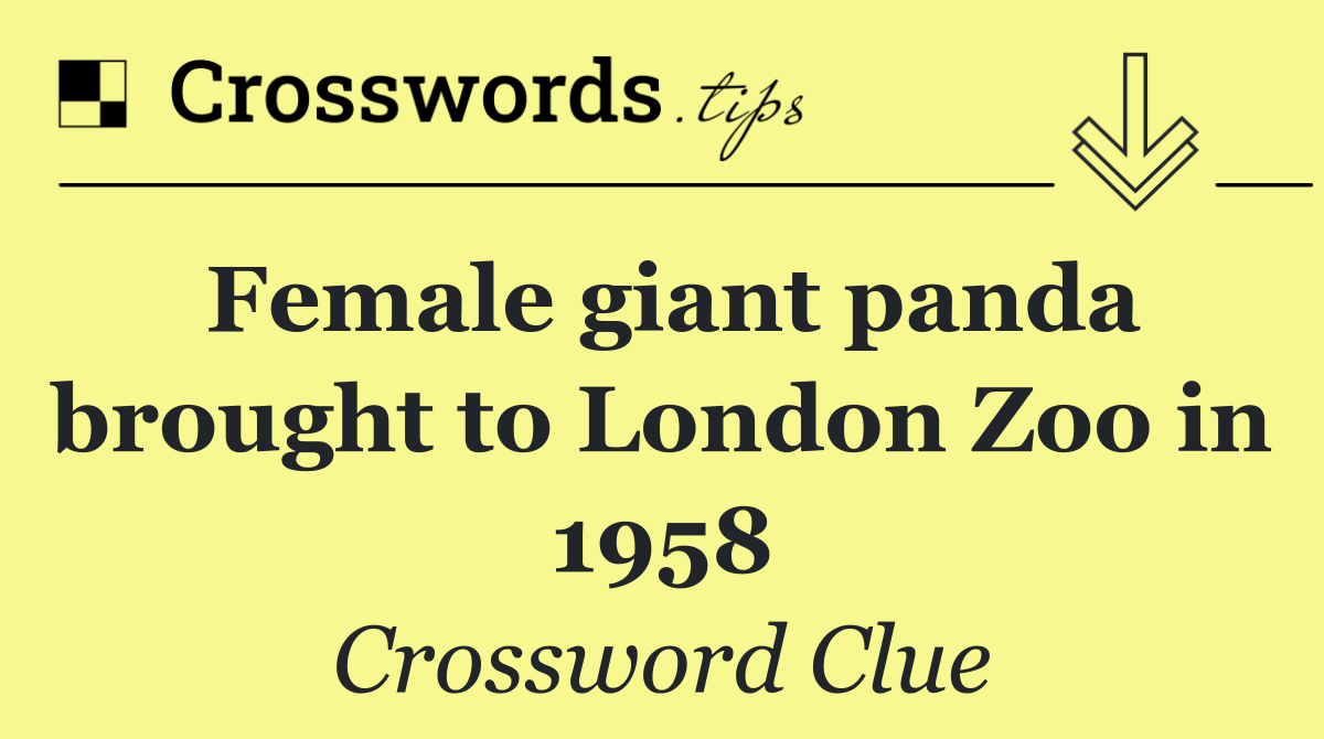 Female giant panda brought to London Zoo in 1958