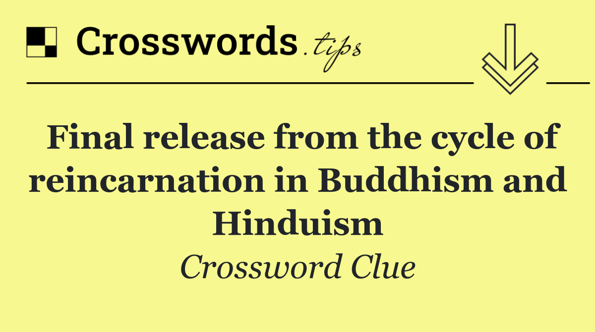 Final release from the cycle of reincarnation in Buddhism and Hinduism