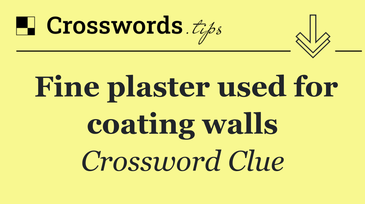 Fine plaster used for coating walls