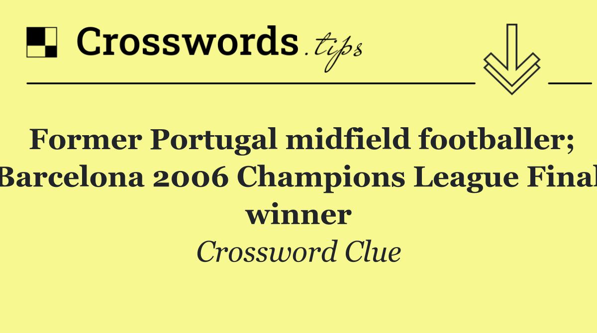 Former Portugal midfield footballer; Barcelona 2006 Champions League Final winner