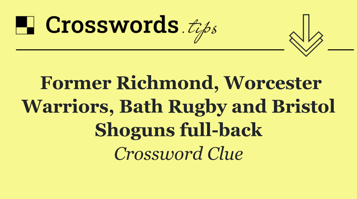 Former Richmond, Worcester Warriors, Bath Rugby and Bristol Shoguns full back