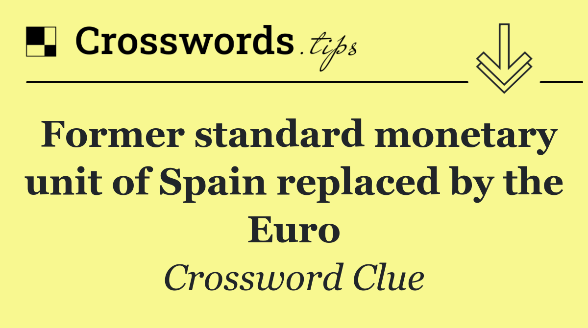 Former standard monetary unit of Spain replaced by the Euro