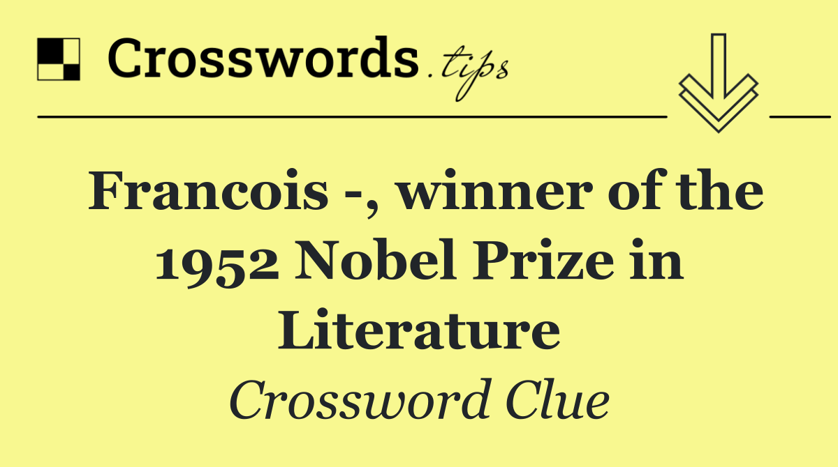 Francois  , winner of the 1952 Nobel Prize in Literature