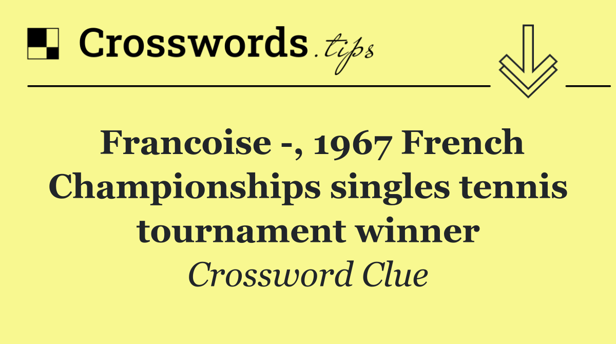 Francoise  , 1967 French Championships singles tennis tournament winner