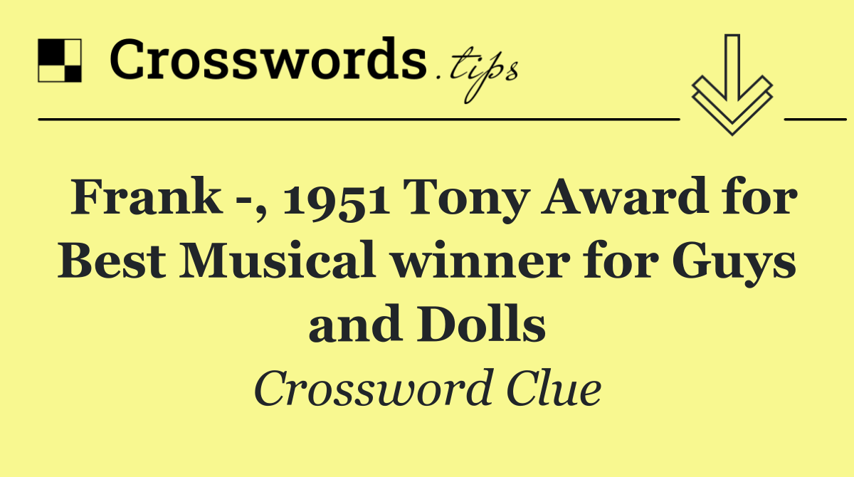 Frank  , 1951 Tony Award for Best Musical winner for Guys and Dolls