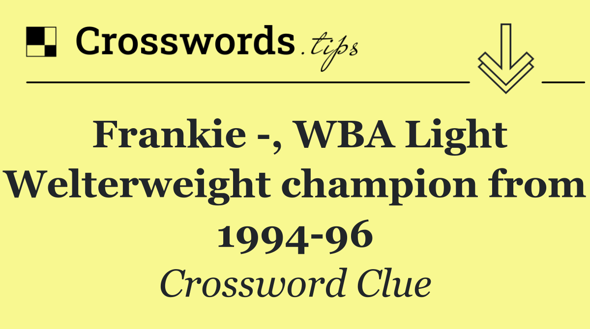 Frankie  , WBA Light Welterweight champion from 1994 96