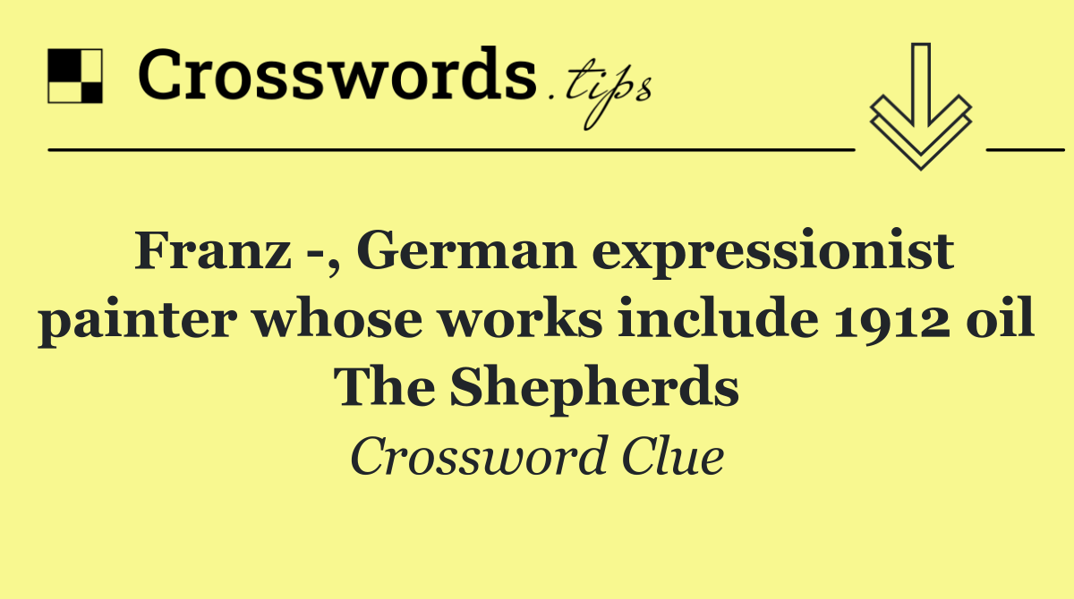 Franz  , German expressionist painter whose works include 1912 oil The Shepherds